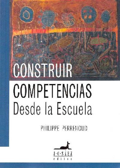 Philippe Perrenoud. (1997) CONSTRUIR COMPETENCIAS DESDE LA ESCUELA.pdf