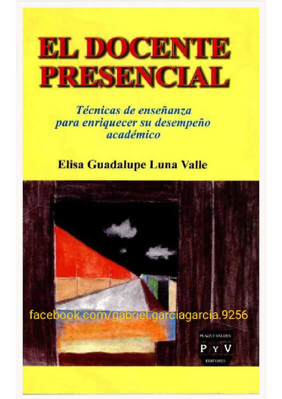 El docente presencial. Técnicas de enseñanza para enriquecer su desempeño académico – Elisa Guadalupe Luna Valle.pdf