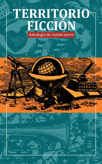 Alfredo Carrera. (2017) TERRITORIO FICCIÓN - ANTOLOGÍA DE CUENTO JOVEN.pdf
