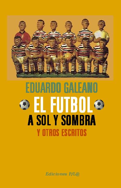 Eduardo Galeano. (2002) EL FUTBOL A SOL Y SOMBRA.pdf