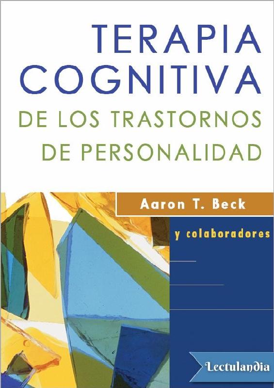 Aaron T Beck y Colabs (2004) TERAPIA COGNITIVA DE LOS TRASTORNOS DE PERSONALIDAD.pdf