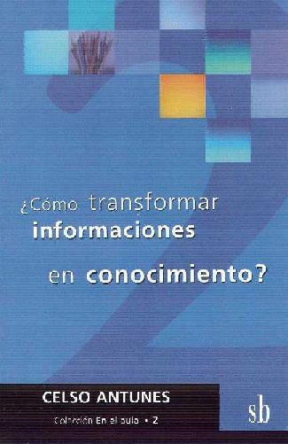 Celso Antunes. (2003) CÓMO TRANSFORMAR INFORMACIONES EN CONOCIMIENTO.pdf