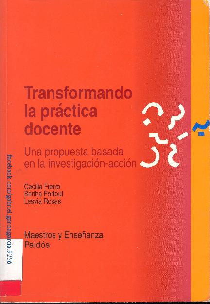 Transformando la práctica docente. Una propuesta basada en la investigacion-acción – Cecilia Fierro, Bertha Fortoul y Lesvia Rosas.pdf