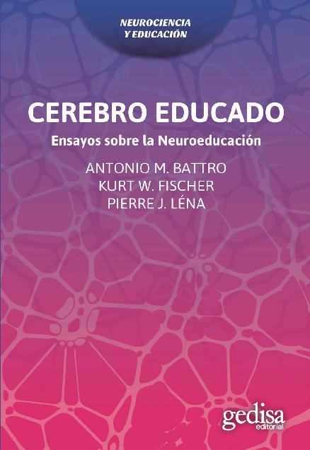 (xixaro) Antonio M. Battro, Kurt W. Fischer y Pierre J. Léna (comps.) - Cerebro educado_ Ensayos sobre la neuroeducación-gedisa (2016).pdf
