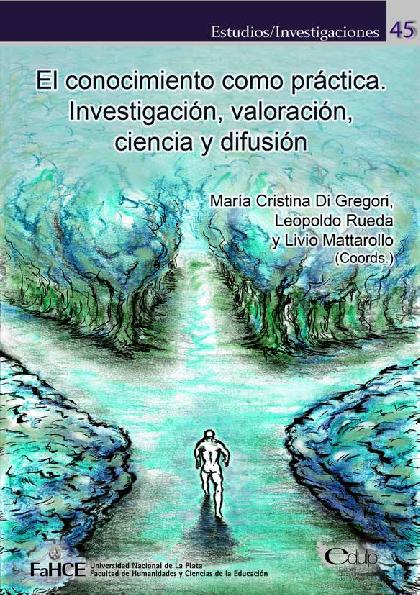 María Cristina Di Gregori. (2014) EL CONOCIMIENTO COMO PRÁCTICA - INVESTIGACIÓN, VALORACIÓN, CIENCIA Y DIFUSIÓN.pdf