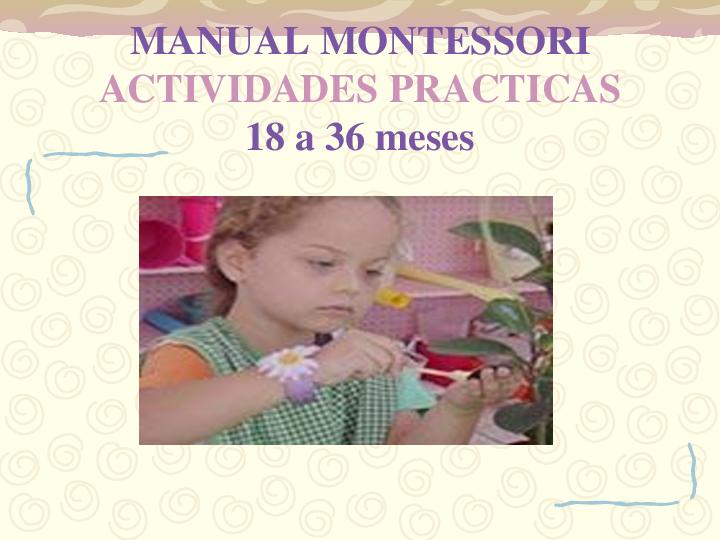 Anónimo - Manual Montessori, actividades prácticas 18 a 36 meses.pdf
