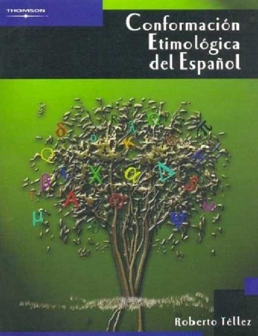 Roberto Téllez. (2004) CONFORMACIÓN ETIMOLÓGICA DEL ESPAÑOL.pdf