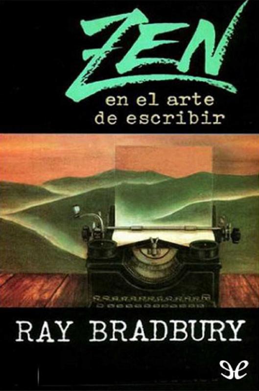 Ray Bradbury. (1995) ZEN EN EL ARTE DE ESCRIBIR.pdf