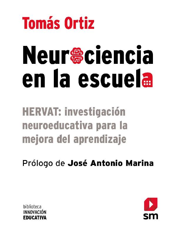 (Biblioteca Innovación educativa) Tomás Ortiz Alonso - Neurociencia en la escuela_ Hervat _ investigación neuroeducativa para la mejora del aprendizaje-Ediciones SM (2018).pdf