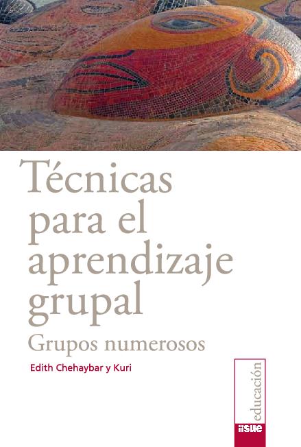 01. Técnicas para el aprendizaje grupal. Grupos numerosos autor Edith Chehaybar y Kuri.pdf