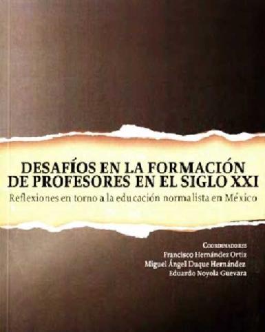 Francisco Hernández Ortiz. (2013) DESAFÍOS EN LA FORMACIÓN DE PROFESORES EN EL SIGLO XXI.pdf