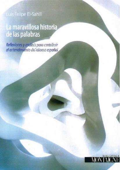 Luis Felipe El-Sahili. (2015) LA MARAVILLOSA HISTORIA DE LAS PALABRAS.pdf