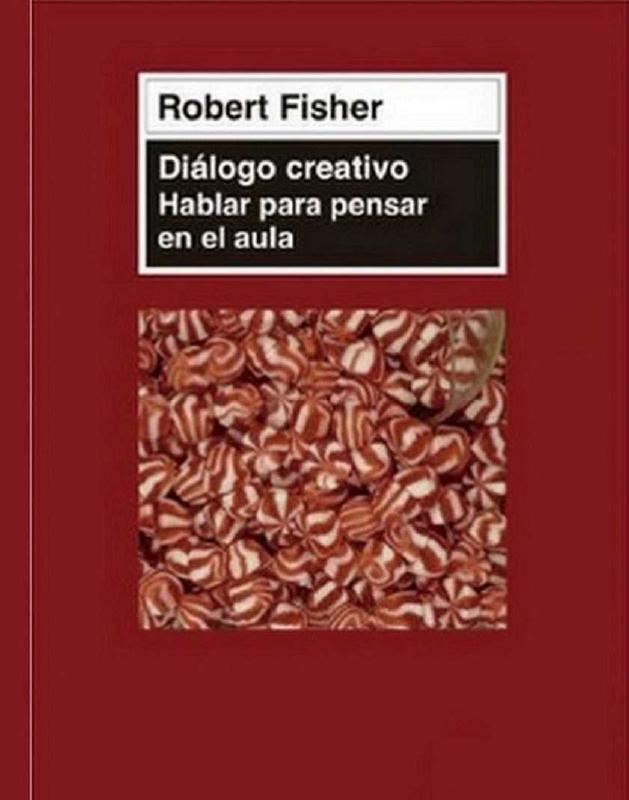 Robert Fisher. (2013) DIÁLOGO CREATIVO - HABLAR PARA PENSAR EN EL AULA.pdf