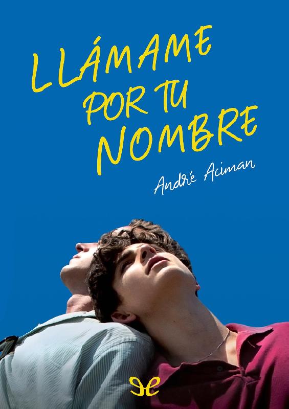 André Aciman (2007) LLÁMAME POR TU NOMBRE.pdf