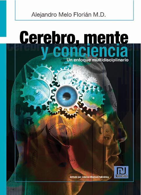 Alejandro Melo Florián - Cerebro, mente y conciencia_ Un Enfoque Multidiciplinario (2011, Booksurge Llc) - libgen.lc.pdf