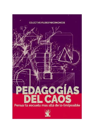 COLECTIVO FILOSOFARCONCHICXS. PEDAGOGÍAS DEL CAOS. PENSAR LA ESCUELA MÁS ALLÁ DE LO (IM)POSIBLE.pdf