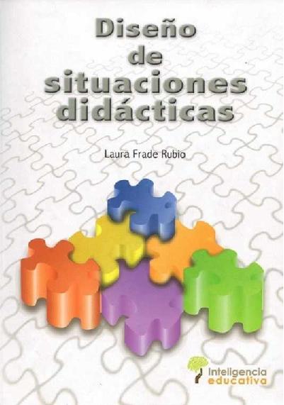Laura Frade Rubio. (2011) DISEÑO DE SITUACIONES DIDÁCTICAS.pdf