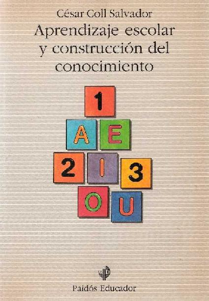 César Coll Salvador. (1990) APRENDIZAJE ESCOLAR Y CONSTRUCCIÓN DEL CONOCIMIENTO.pdf