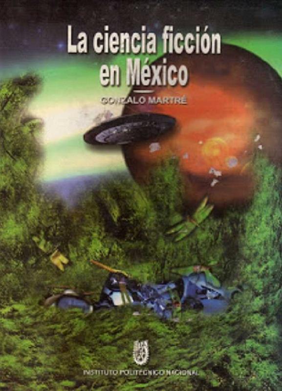 Gonzalo Martré. (2004) LA CIENCIA FICCIÓN EN MÉXICO.pdf