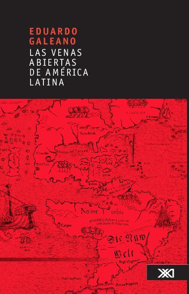Eduardo Galeano. (1971) LAS VENAS ABIERTAS DE AMÉRICA LATINA.pdf