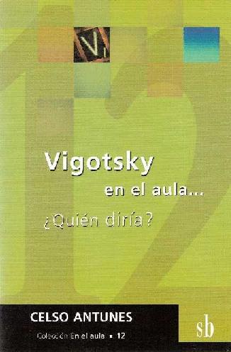 Celso Antunes. (2003) VIGOTSKY EN EL AULA - QUIÉN DIRÍA.pdf