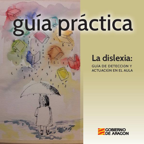 Gobierno de Aragón LA DISLEXIA- GUÍA DE DETECCIÓN Y ACTUACIÓN EN EL AULA.pdf