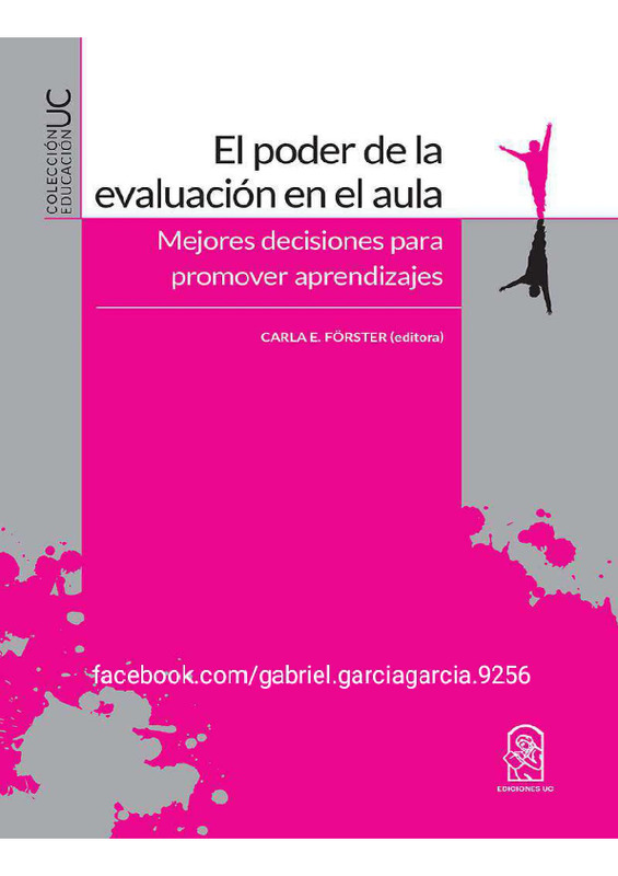 El poder de la evaluación en el aula. Mejores decisiones para promover aprendizajes – Carla E. Förster (editora).pdf El poder de la evaluación en el aula. Mejores decisiones para promover aprendizajes – Carla E. Förster (editora).pdf
