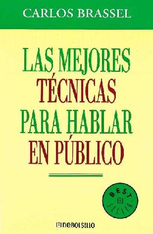 Carlos Brassel. (2005) LAS MEJORES TÉCNICAS PARA HABLAR EN PÚBLICO.pdf