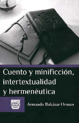Armando Balcázar Orozco. (2011) CUENTO Y MINIFICCIÓN, INTERTEXTUALIDAD Y HERMENÉUTICA.pdf