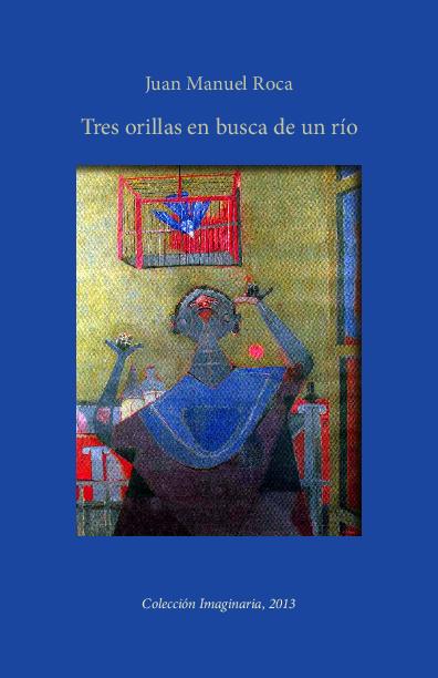 Juan Manuel Roca. (2013) TRES ORILLAS EN BUSCA DE UN RÍO.pdf