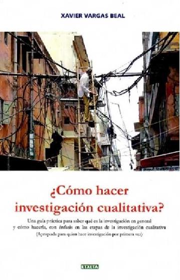 Xavier Vargas Beal. (2007) CÓMO HACER INVESTIGACIÓN CUALITATIVA.pdf