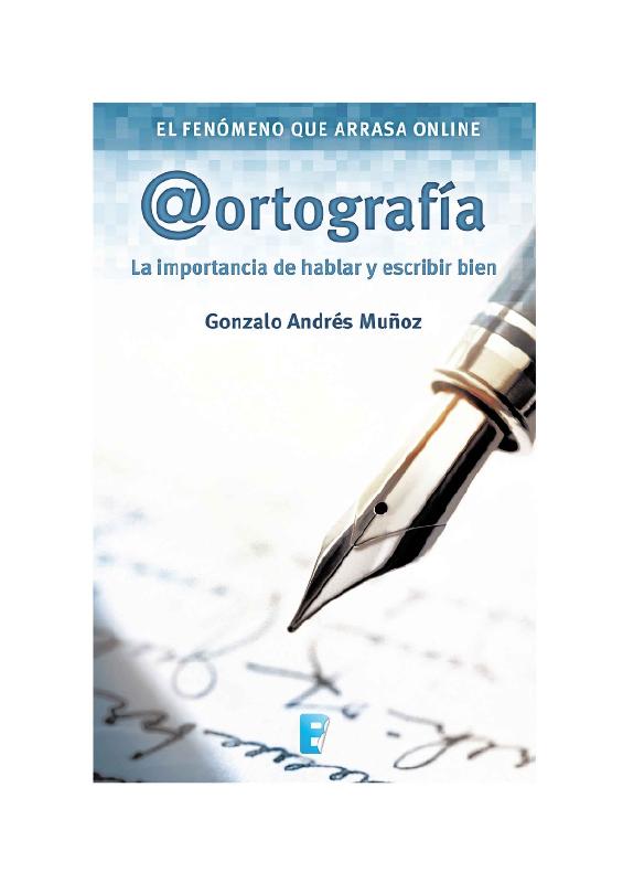 Gonzalo Andrés Muñoz (2014) @ORTOGRAFÍA - LA IMPORTANCIA DE HABLAR Y ESCRIBIR BIEN.pdf