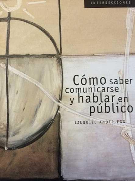 Ezequiel Ander-Egg. (2005) CÓMO SABER COMUNICARSE Y HABLAR EN PÚBLICO.pdf