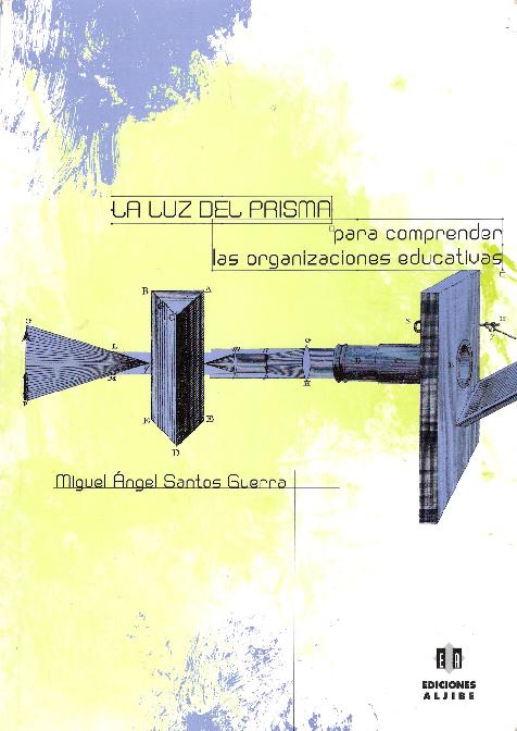 Miguel Ángel Santos Guerra. (2000) LA LUZ DEL PRISMA - PARA COMPRENDER LAS ORGANIZACIONES EDUCATIVAS.pdf