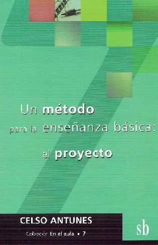 Celso Antunes. (2003) UN MÉTODO PARA LA ENSEÑANZA BÁSICA - EL PROYECTO.pdf