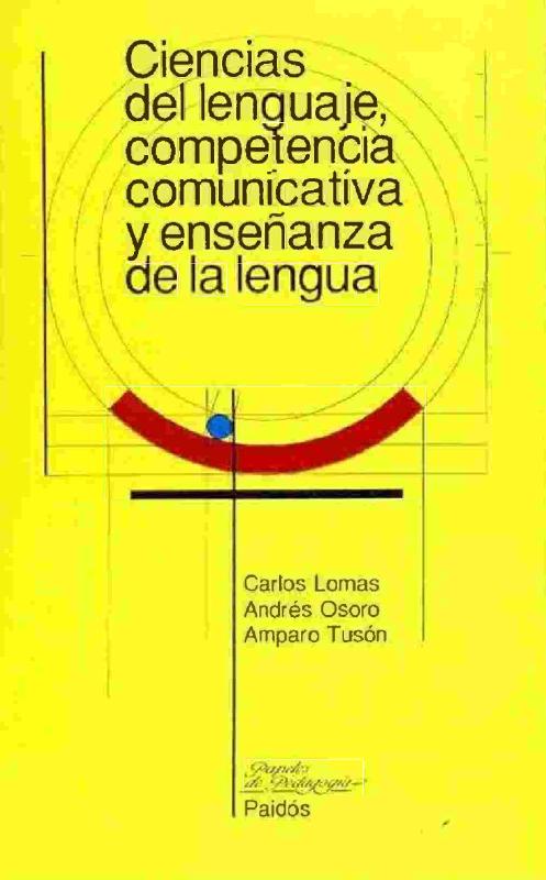 Carlos Lomas. (1993) CIENCIAS DEL LENGUAJE, COMPETENCIA COMUNICATIVA Y ENSEÑANZA DE LA LENGUA.pdf