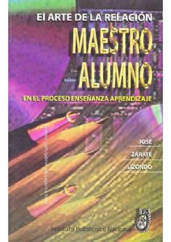 El arte de la relación maestro alumno en el proceso enseñanza aprendizaje – José Zárate Lizondo.pdf