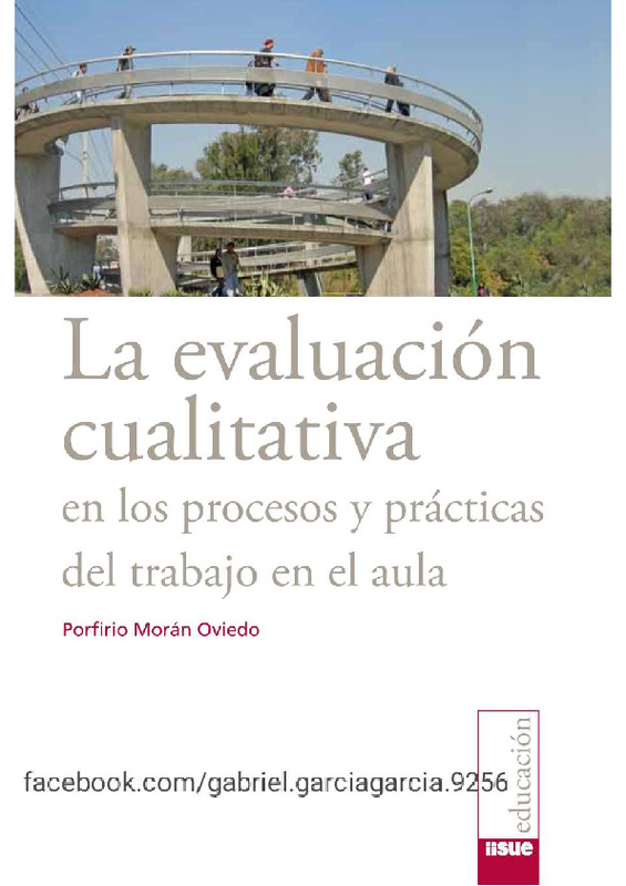 La evaluación cualitativa en los procesos y prácticas del trabajo en el aula – Porfirio Morán Oviedo.pdf La evaluación cualitativa en los procesos y prácticas del trabajo en el aula – Porfirio Morán Oviedo.pdf