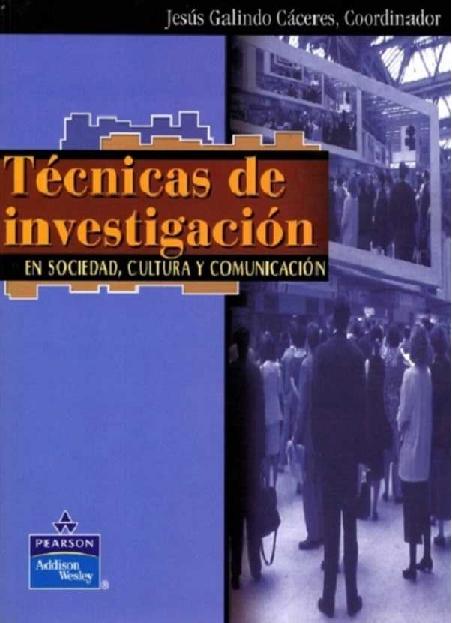 Jesús Galindo Cáceres. (1998) TÉCNICAS DE INVESTIGACIÓN EN SOCIEDAD, CULTURA Y COMUNICACIÓN.pdf