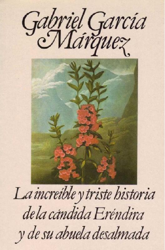 Gabriel García Márquez. (1972) LA INCREÍBLE Y TRISTE HISTORIA DE LA CÁNDIDA ERÉNDIRA Y SU ABUELA DESALMADA.pdf