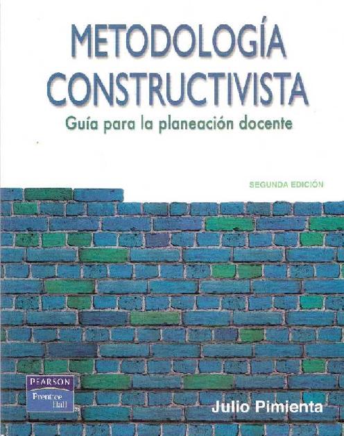 Julio H. Pimienta Prieto. (2007) METODOLOGÍA CONSTRUCTIVISTA - GUÍA PARA LA PLANEACIÓN DOCENTE.pdf