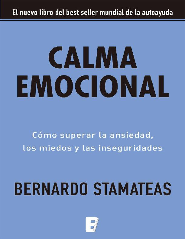 Calma emocional. Cómo superar la ansiedad, los miedos y las inseguridades.pdf