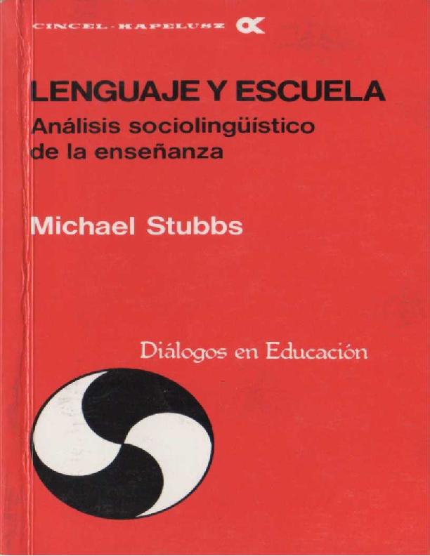 Michael Stubbs. (1984) LENGUAJE Y ESCUELA. ANÁLISIS SOCIOLINGÜÍSTICO DE LA ENSEÑANZA.pdf