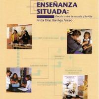 Frida Díaz-Barriga Arceo. (2006) ENSEÑANZA SITUADA. VÍNCULO ENTRE LA ESCUELA Y LA VIDA.pdf