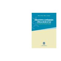 18. Educaciones y Pedagogías Críticas desde el Sur autor Marco Raúl Mejía Jiménez.pdf