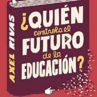 ¿Quién controla el futuro de la educación (Axel Rivas) (z-lib.org).pdf