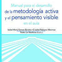 Manual para el desarrollo de la metodología activa y el pensamiento visible en el aula – Isabel María Gómez Barreto, Elisabel Rubiano Albornoz y Pedro Gil Madrona (coords.).pdf