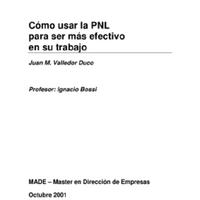 01. Cómo usar la PNL para ser más efectivo en su trabajo autor Juan M. Valledor Duco.pdf