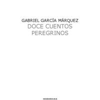Gabriel García Máquez - DOCE CUENTOS PEREGRINOS.pdf