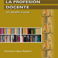 Fortalecer la profesión docente. Un desafío crucial – Francisco López Rupérez.pdf